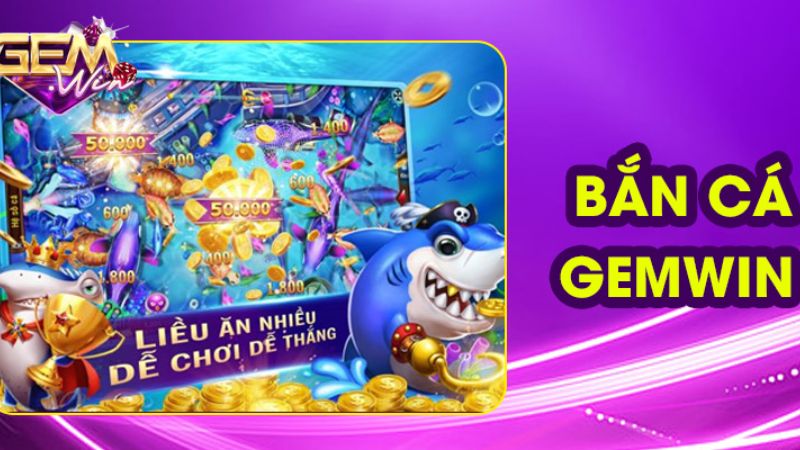 Tổng quan về Bắn Cá Đổi Thưởng Gemwin